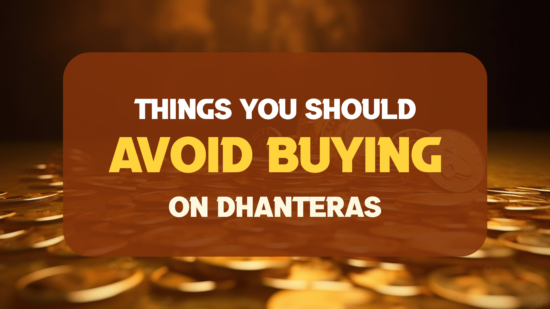 Things You Should Avoid Buying on Dhanteras