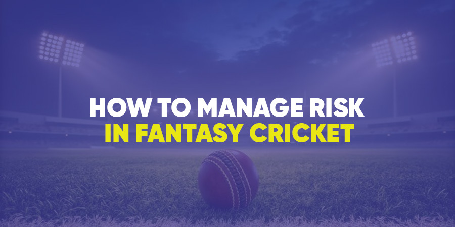 How to Manage Risk in Fantasy Cricket