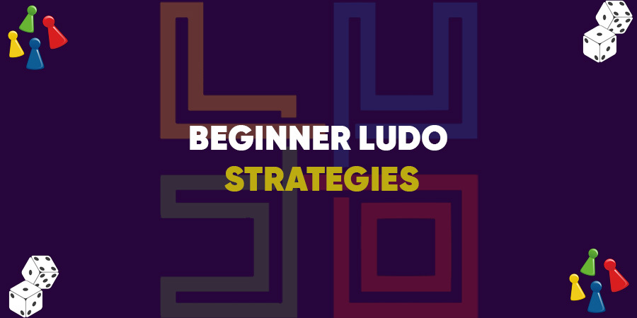 Beginner Ludo Strategy