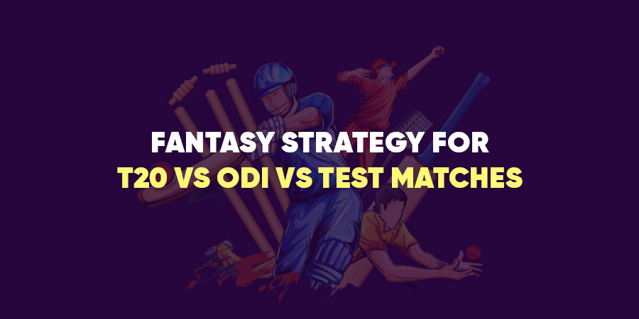 Fantasy Strategy for T20 vs ODI vs Test Matches