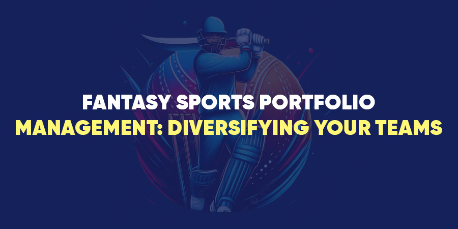 Fantasy Sports Portfolio Management: Diversifying Your Teams