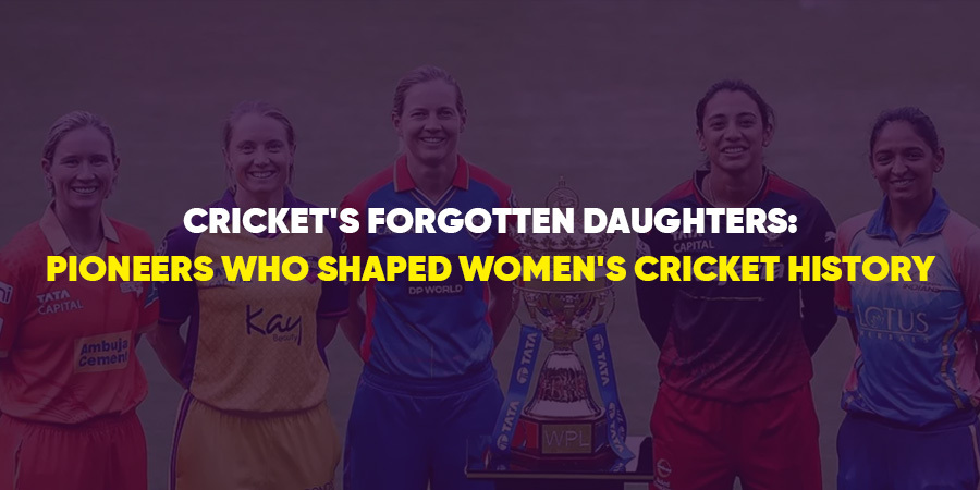 Cricket’s Forgotten Daughters: Pioneers Who Shaped Women’s Cricket History