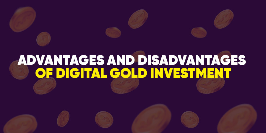 Advantages and Disadvantages of Digital Gold Investment