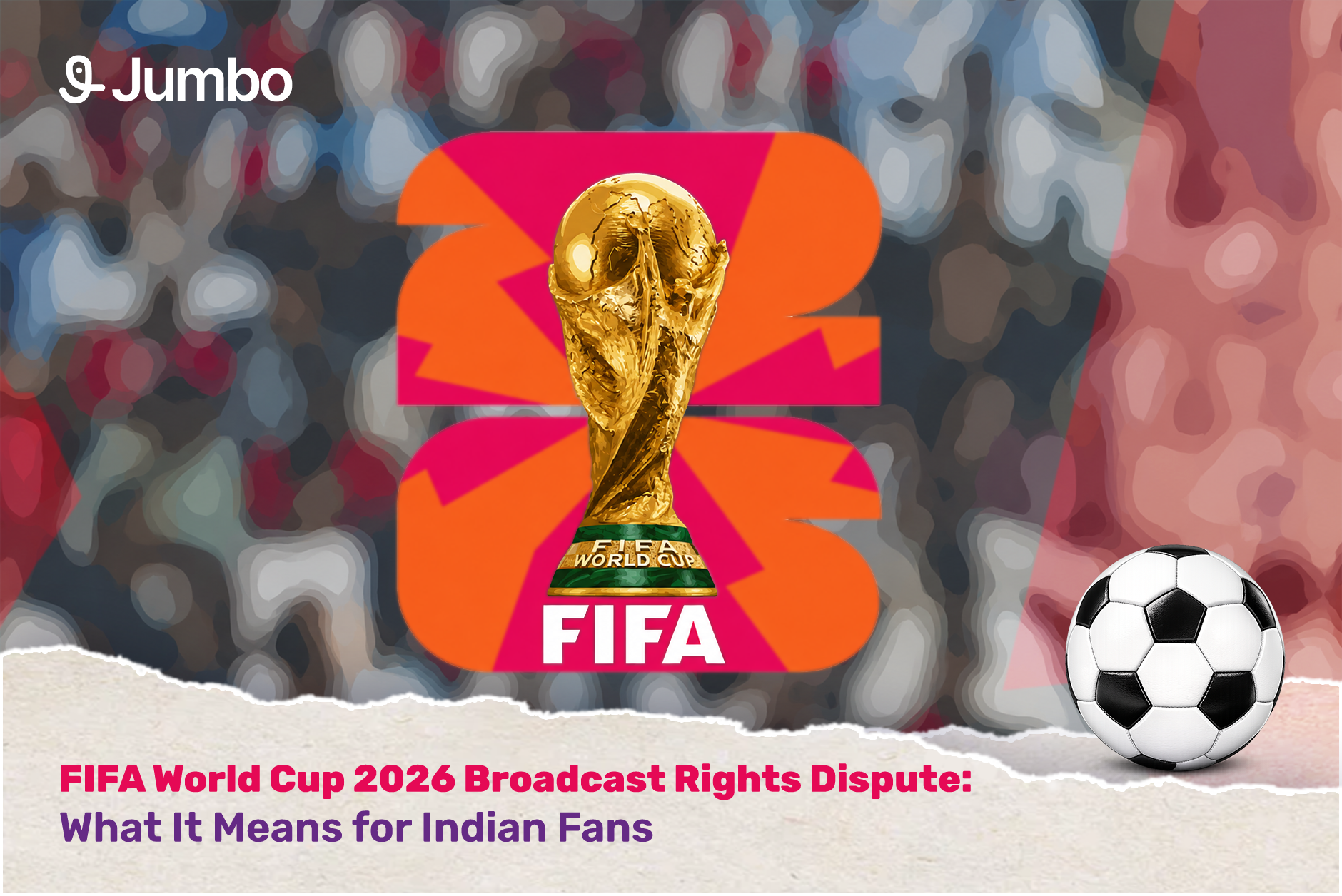 FIFA World Cup 2026 Broadcast Rights Dispute: What It Means for Indian Fans