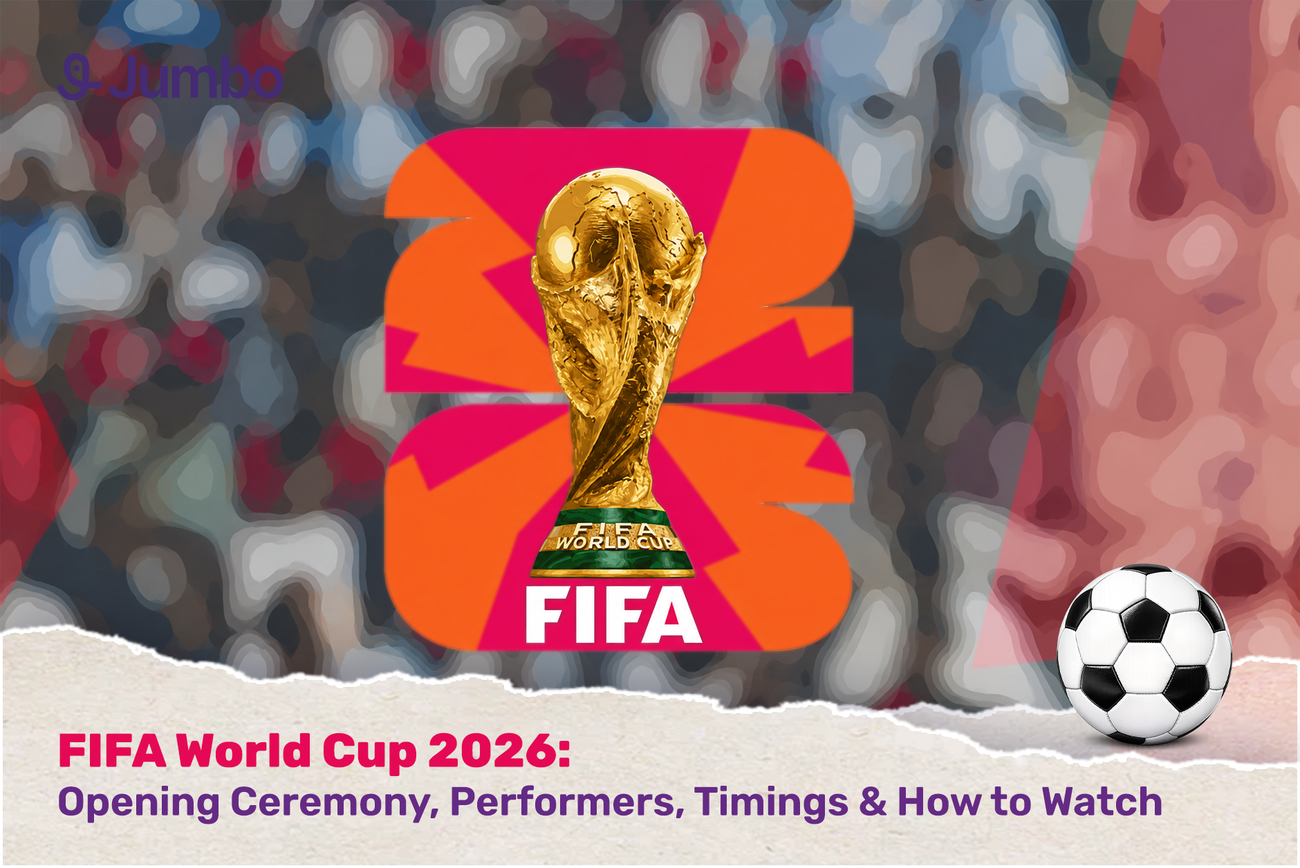 FIFA World Cup 2026: Opening Ceremony, Performers, Timings & How to Watch